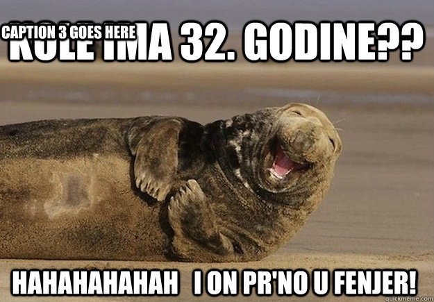 kole ima 32. godine?? hahahahahah   i on pr'no u fenjer!  Caption 3 goes here  Sea Lion Brian