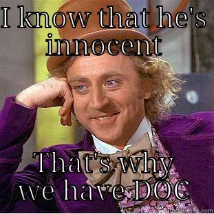 I KNOW THAT HE'S INNOCENT THAT'S WHY WE HAVE DOC Condescending Wonka