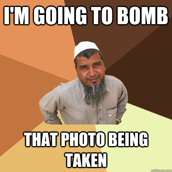 I'm going to bomb That photo being taken  Ordinary Muslim Man