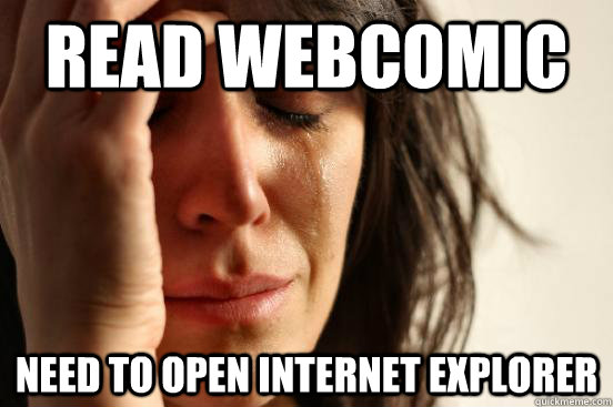 Read webcomic Need to open internet explorer - Read webcomic Need to open internet explorer  First World Problems