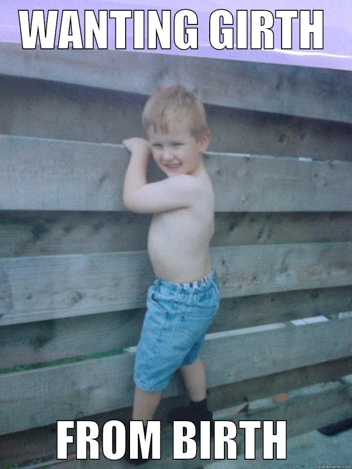 WANTING GIRTH FROM BIRTH Misc