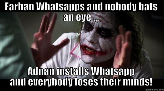 FARHAN WHATSAPPS AND NOBODY BATS AN EYE ... ADNAN INSTALLS WHATSAPP AND EVERYBODY LOSES THEIR MINDS! Joker Mind Loss