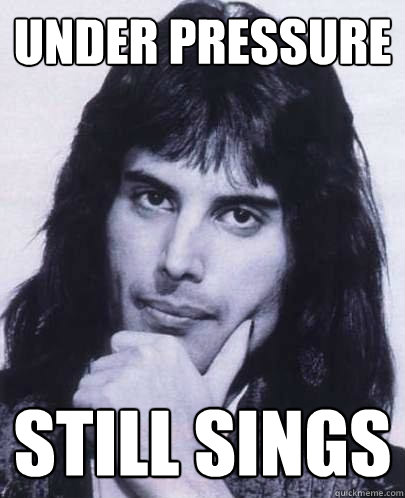under pressure still sings  Good Guy Freddie Mercury