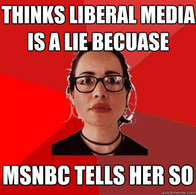 thinks liberal media is a lie becuase msnbc tells her so - thinks liberal media is a lie becuase msnbc tells her so  Liberal Douche Garofalo