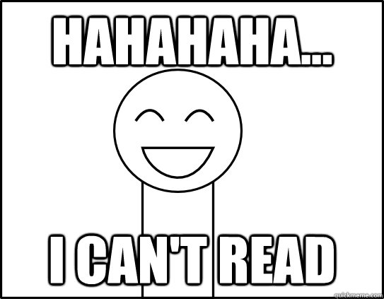 Hahahaha... I can't read - Hahahaha... I can't read  I cant read asdf