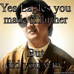 YES EAGLES YOU MADE IT FARTHER BUT DID YOU WIN? Mr Chow
