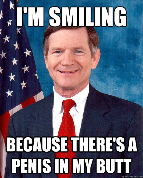 I'M SMILING BECAUSE THERE'S A PENIS IN MY BUTT - I'M SMILING BECAUSE THERE'S A PENIS IN MY BUTT  Fuck Lamar Smith and SOPA