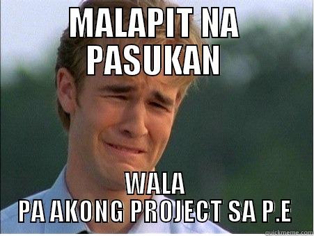 MALAPIT NA PASUKAN WALA PA AKONG PROJECT SA P.E 1990s Problems
