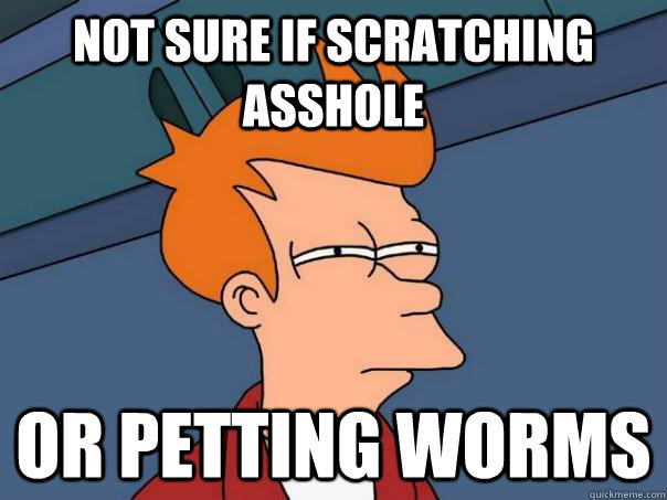 Not sure if scratching  asshole or petting worms  Futurama Fry
