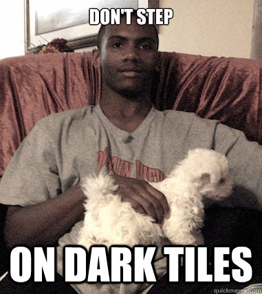 Don't step on dark tiles  