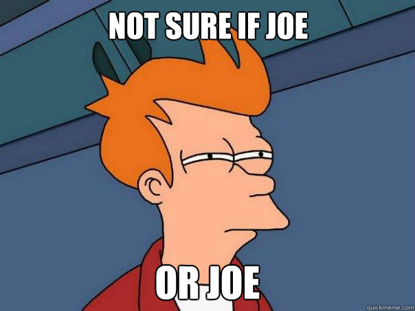 Not sure if Joe Or Joe  Futurama Fry