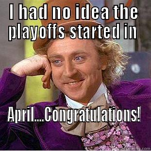 Giants Suck - I HAD NO IDEA THE PLAYOFFS STARTED IN  APRIL....CONGRATULATIONS! Condescending Wonka