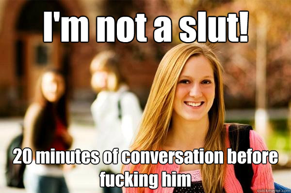 I'm not a slut! 20 minutes of conversation before fucking him - I'm not a slut! 20 minutes of conversation before fucking him  College Freshwoman