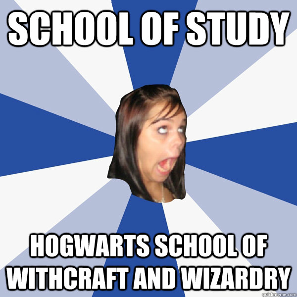 school of study hogwarts school of withcraft and wizardry  Annoying Facebook Girl