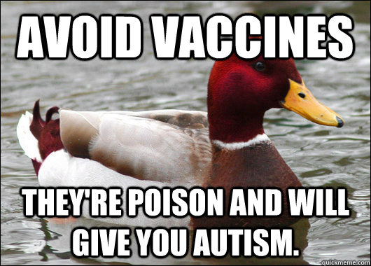 Avoid Vaccines They're poison and will give you autism.   Malicious Advice Mallard