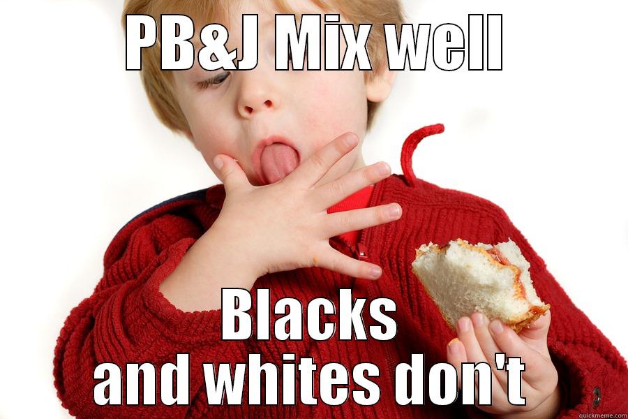  PB&J MIX WELL BLACKS AND WHITES DON'T Misc