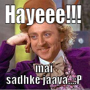 HAYEEE!!! MAI SADHKE JAAVA...:P Creepy Wonka