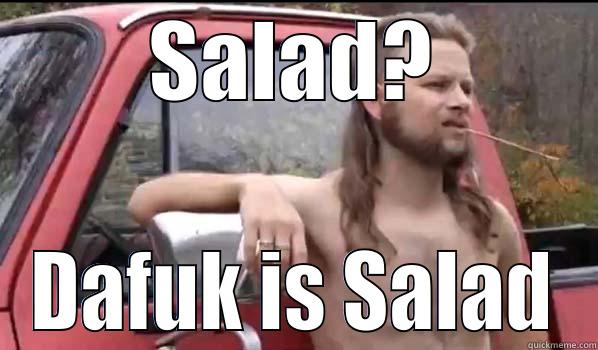 SALAD? DAFUK IS SALAD Almost Politically Correct Redneck