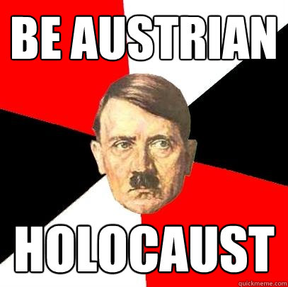 Be austrian holocaust  Advice Hitler