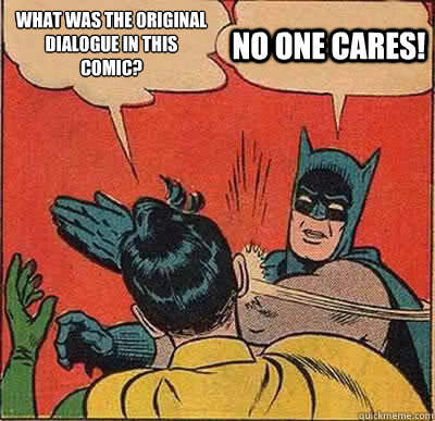 What was the original dialogue in this comic? No one cares!  Batman Slapping Robin