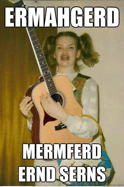 ermahgerd mermferd ernd serns - ermahgerd mermferd ernd serns  ERMAHGERD BERB DERLERN
