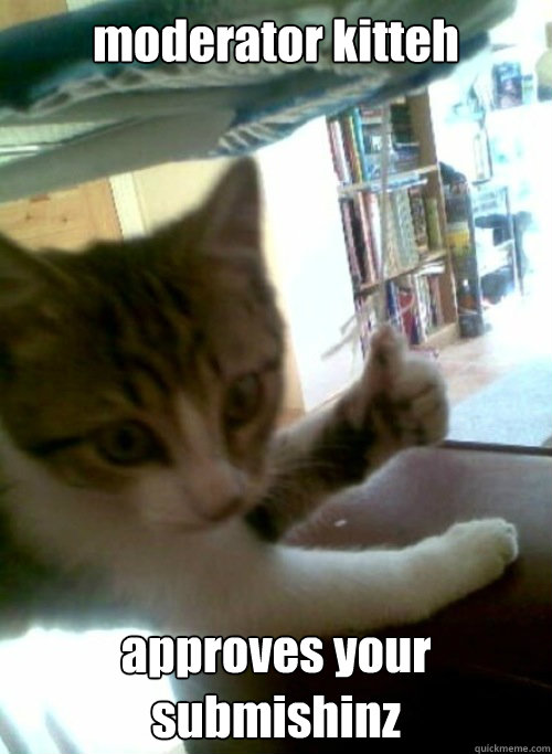 moderator kitteh approves your submishinz  