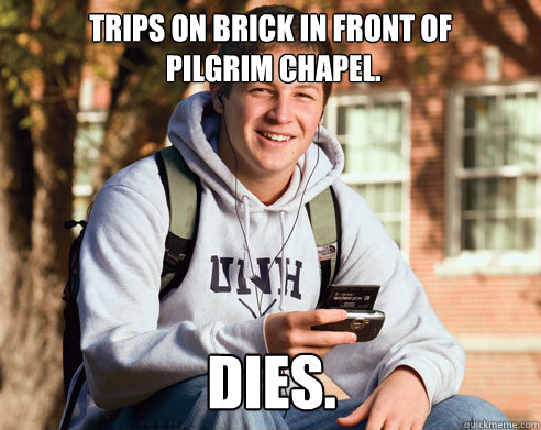 Trips on Brick in Front of
 Pilgrim Chapel. DIES. - Trips on Brick in Front of
 Pilgrim Chapel. DIES.  College Freshman