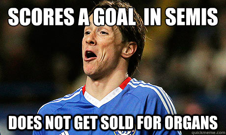 Scores a goal  in semis does not get sold for organs  Torres