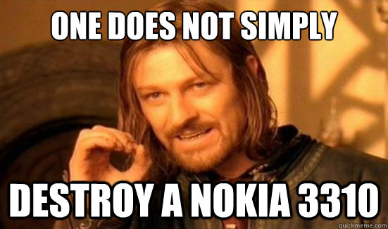 One Does Not Simply destroy a nokia 3310  Boromir