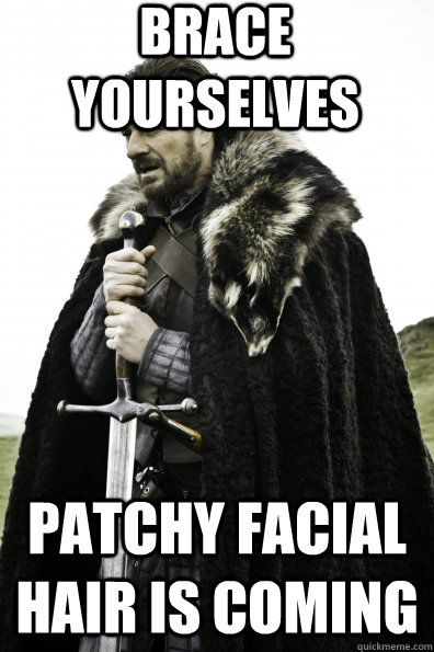 Brace Yourselves Patchy facial hair is coming  Game of Thrones