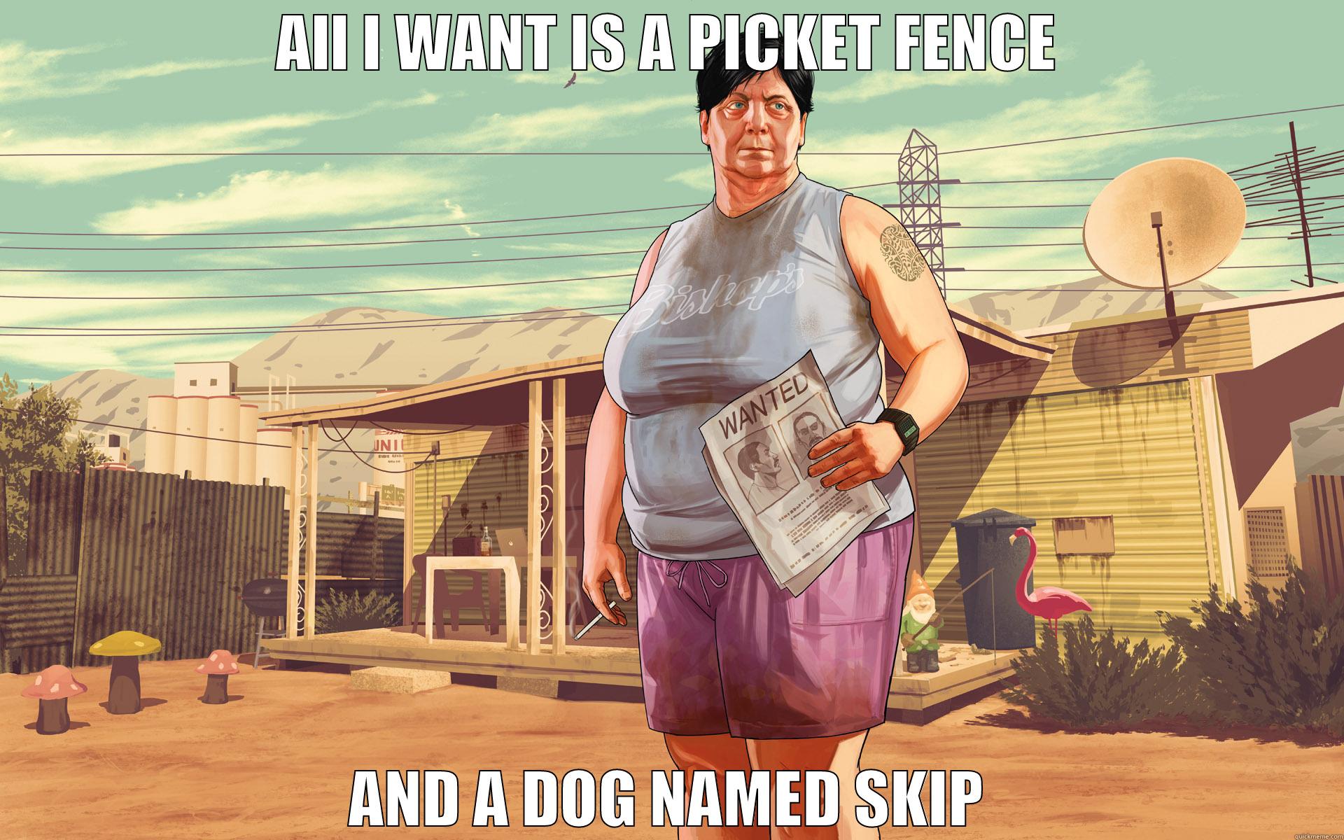 ALL I WANT IS A PICKET FENCE AND A DOG NAMED SKIP Misc