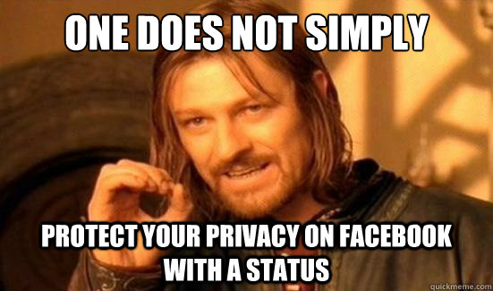 One Does Not Simply protect your privacy on facebook with a status  Boromir