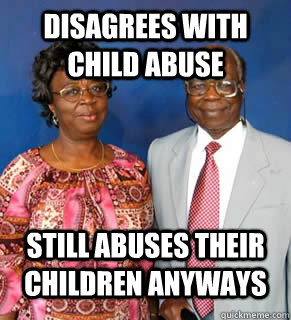 DISAGREES WITH CHILD ABUSE STILL ABUSES THEIR CHILDREN ANYWAYS   African Parents