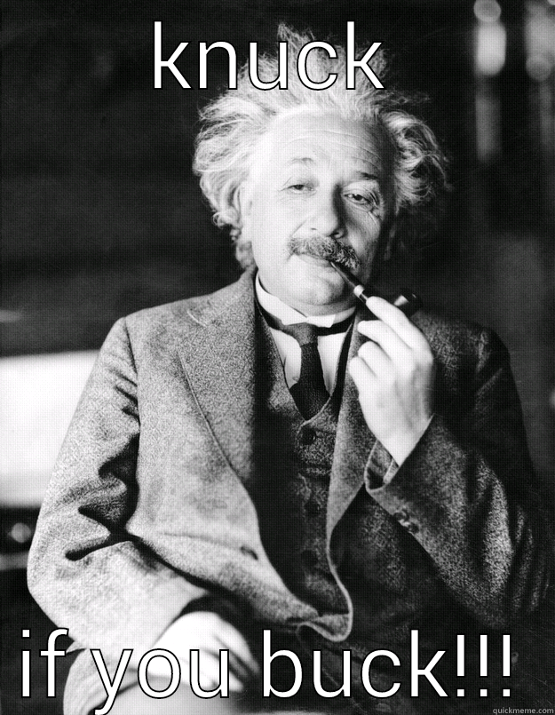 knuck if u buck - KNUCK IF YOU BUCK!!! Einstein