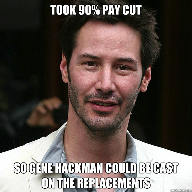 Took 90% Pay Cut So Gene Hackman Could Be Cast
On The Replacements  Good Guy Keanu