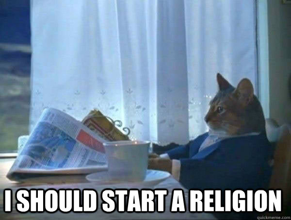  I should start a religion -  I should start a religion  morning realization newspaper cat meme