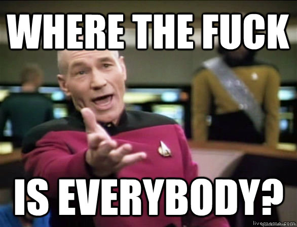 Where the fuck is everybody?  Annoyed Picard HD