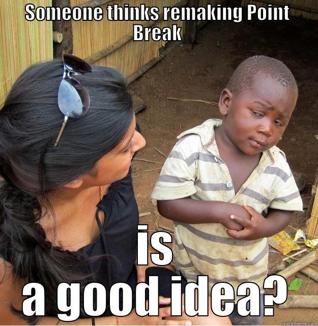 SOMEONE THINKS REMAKING POINT BREAK IS A GOOD IDEA? Skeptical Third World Kid