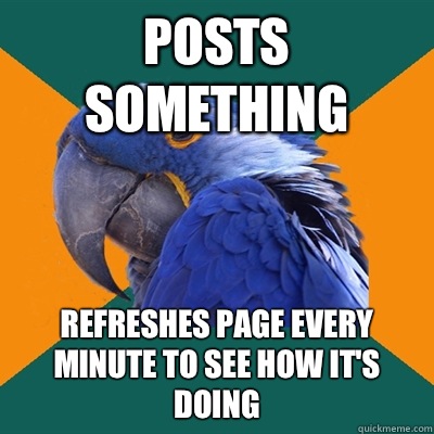 Posts something Refreshes page every minute to see How it's doing  Paranoid Parrot