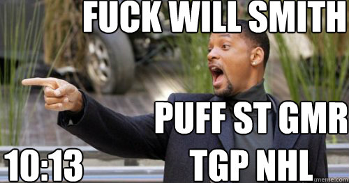 10:13 PUFF ST GMR TGP NHL FUCK WILL SMITH  