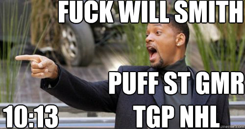 10:13 PUFF ST GMR TGP NHL FUCK WILL SMITH - 10:13 PUFF ST GMR TGP NHL FUCK WILL SMITH  Will Smith Laugh