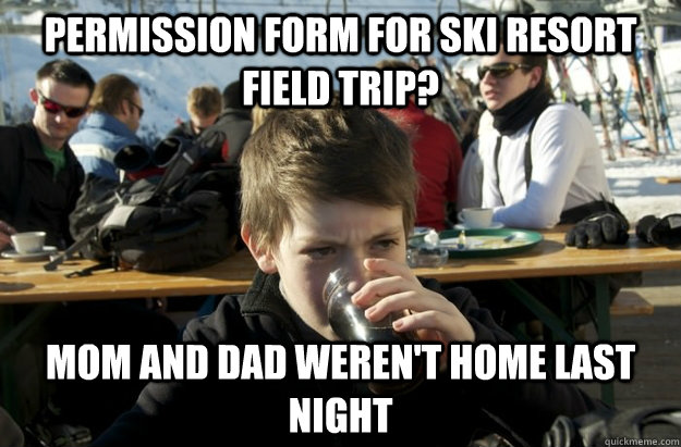Permission form for ski resort field trip? Mom and Dad weren't home last night  Lazy Elementary School Kid