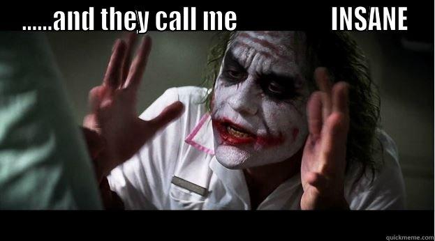 ......AND THEY CALL ME                   INSANE  Joker Mind Loss