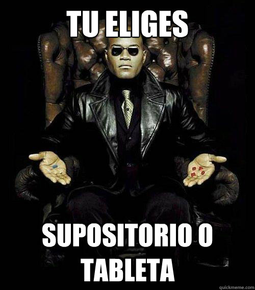 tu eliges supositorio o tableta  Morpheus