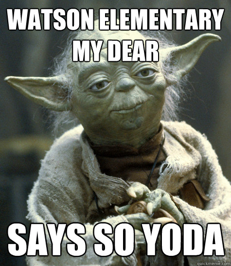 watson elementary my dear says so yoda  