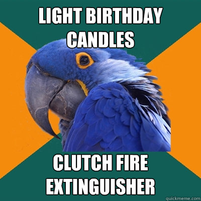 light birthday candles clutch fire extinguisher  Paranoid Parrot