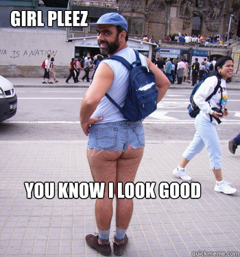 Girl pleez You know i look good  Give the sexy back