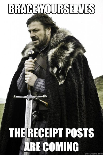 Brace yourselves The receipt posts are coming - Brace yourselves The receipt posts are coming  Brace Steve