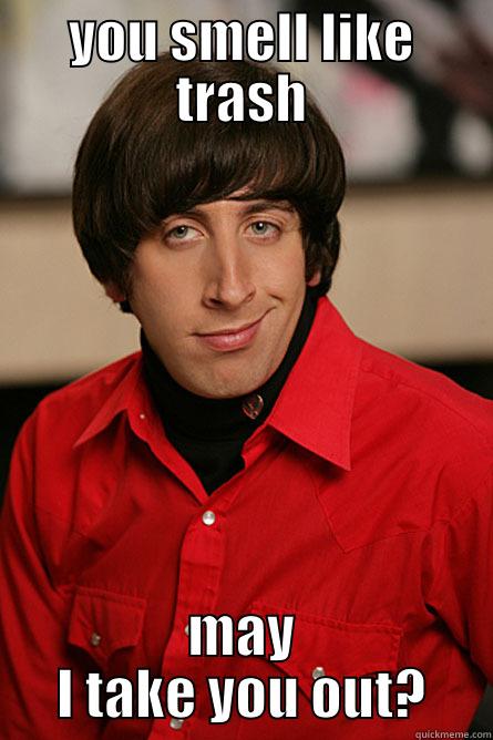 YOU SMELL LIKE TRASH MAY I TAKE YOU OUT? Pickup Line Scientist