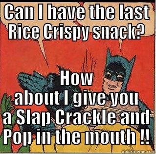 CAN I HAVE THE LAST RICE CRISPY SNACK? HOW ABOUT I GIVE YOU A SLAP CRACKLE AND POP IN THE MOUTH !! Slappin Batman